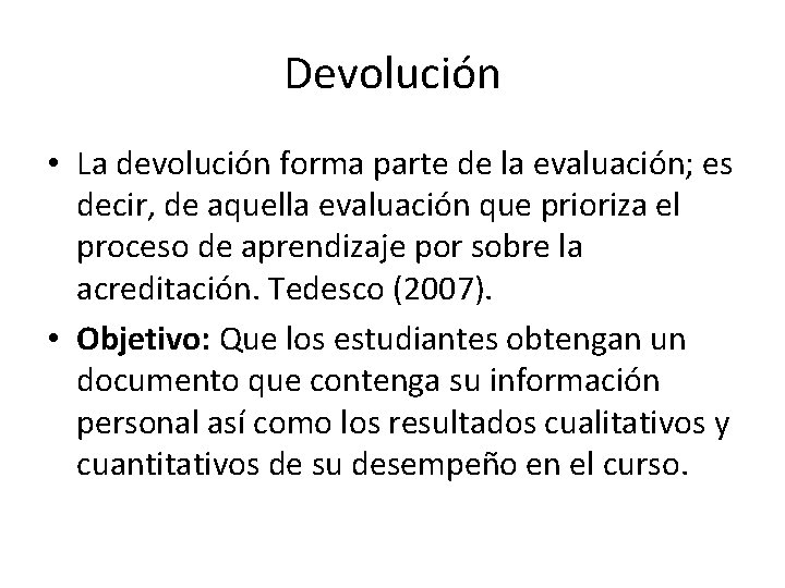 Devolución • La devolución forma parte de la evaluación; es decir, de aquella evaluación Devolución • La devolución forma parte de la evaluación; es decir, de aquella evaluación