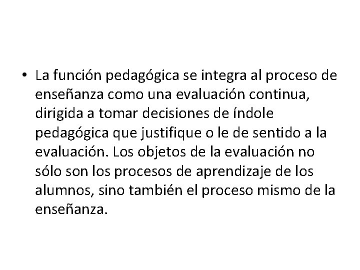 • La función pedagógica se integra al proceso de enseñanza como una evaluación • La función pedagógica se integra al proceso de enseñanza como una evaluación