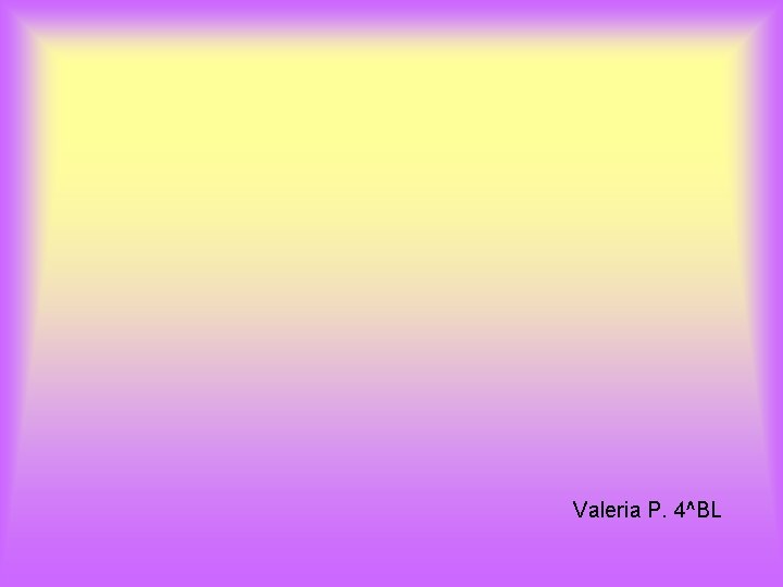 Valeria P. 4^BL 