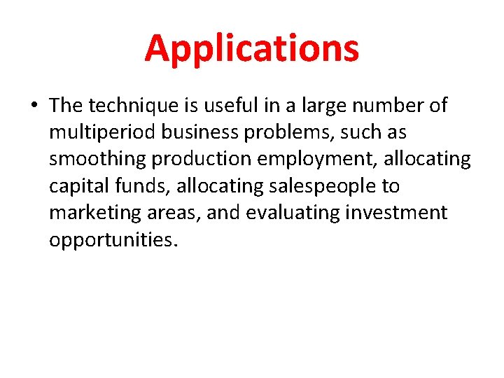 Applications • The technique is useful in a large number of multiperiod business problems,