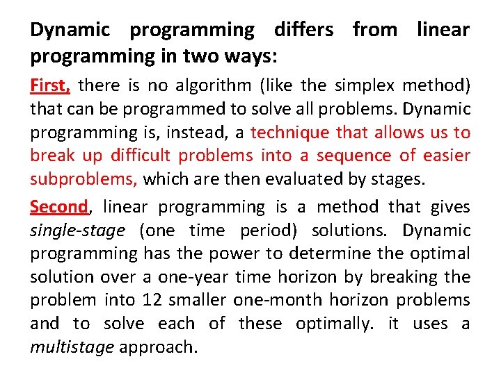 Dynamic programming differs from linear programming in two ways: First, there is no algorithm