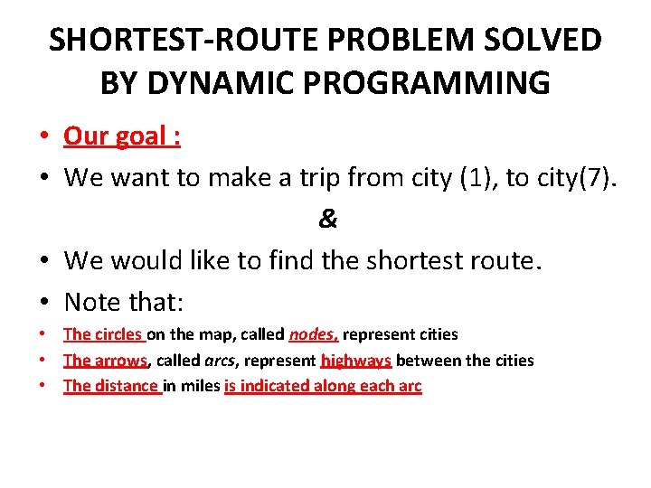 SHORTEST-ROUTE PROBLEM SOLVED BY DYNAMIC PROGRAMMING • Our goal : • We want to