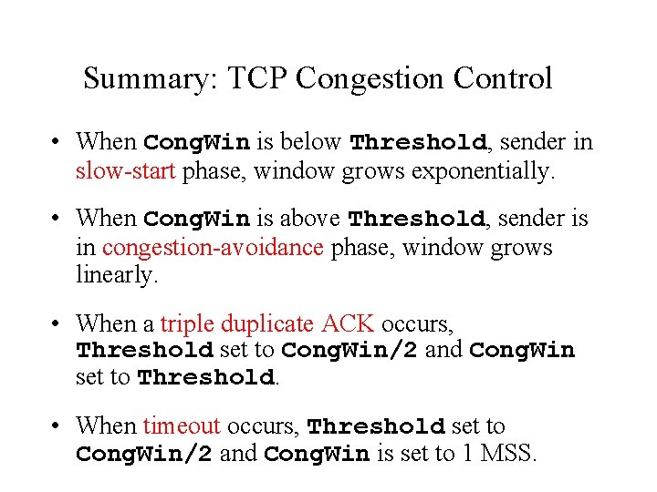 Summary: TCP Congestion Control • When Cong. Win is below Threshold, sender in slow-start