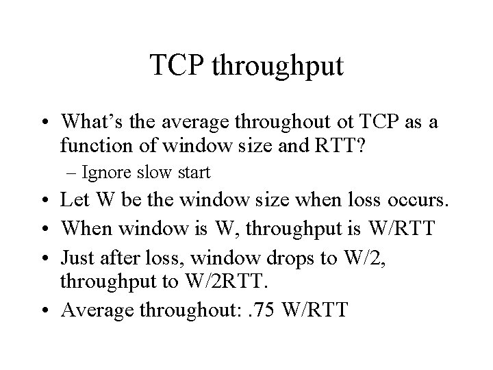 TCP throughput • What’s the average throughout ot TCP as a function of window