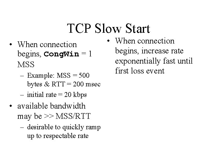 TCP Slow Start • When connection begins, Cong. Win = 1 MSS – Example: