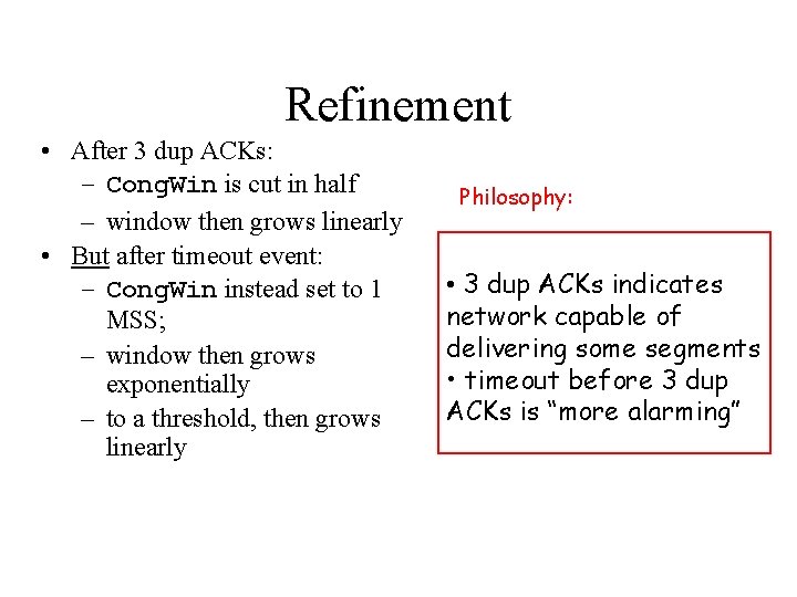 Refinement • After 3 dup ACKs: – Cong. Win is cut in half –