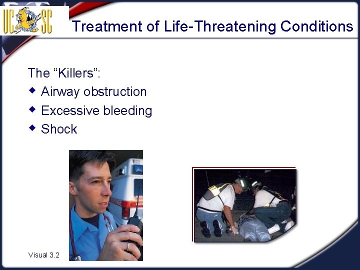 Treatment of Life-Threatening Conditions The “Killers”: w Airway obstruction w Excessive bleeding w Shock