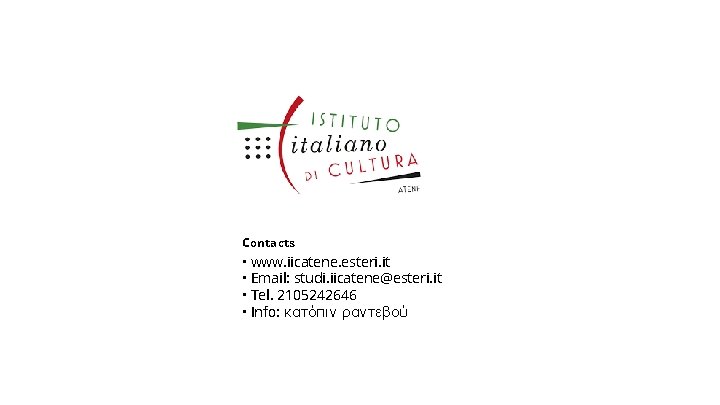 Contacts • www. iicatene. esteri. it • Email: studi. iicatene@esteri. it • Tel. 2105242646
