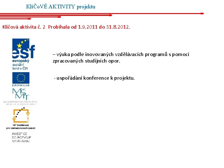 KlíČo. VÉ AKTIVITY projektu Klíčová aktivita č. 2 Probíhala od 1. 9. 2011 do