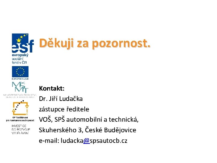 Děkuji za pozornost. Kontakt: Dr. Jiří Ludačka zástupce ředitele VOŠ, SPŠ automobilní a technická,