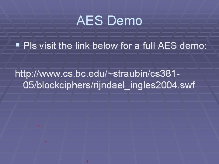 AES Demo § Pls visit the link below for a full AES demo: http: