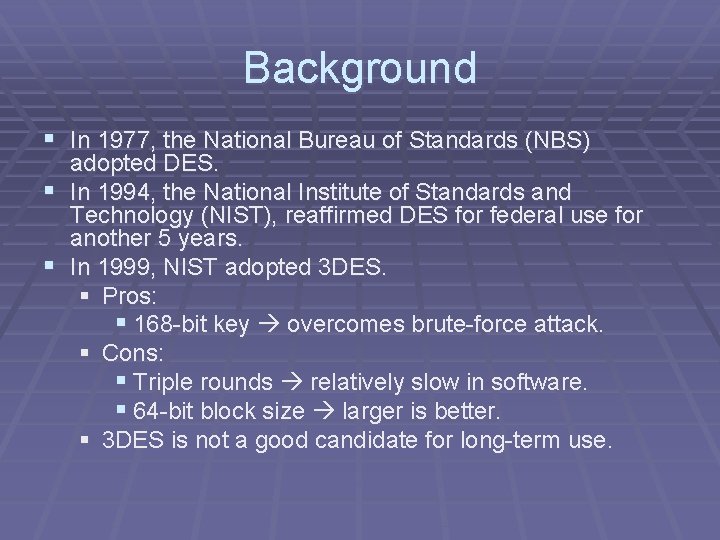 Background § In 1977, the National Bureau of Standards (NBS) adopted DES. § In