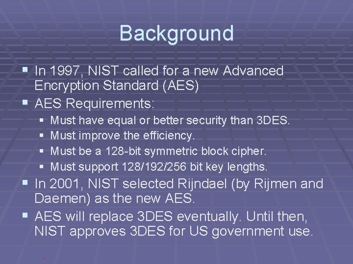 Background § In 1997, NIST called for a new Advanced Encryption Standard (AES) §