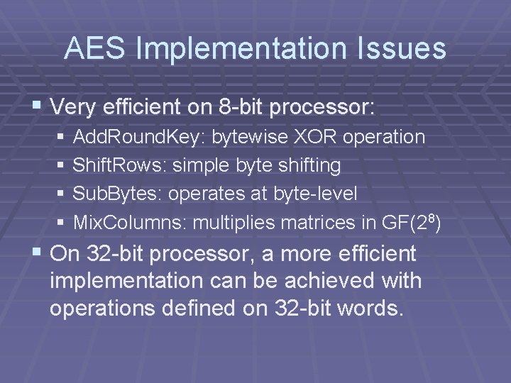 AES Implementation Issues § Very efficient on 8 -bit processor: § Add. Round. Key: