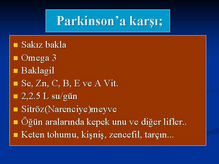 Parkinson’a karşı; Sakız bakla n Omega 3 n Baklagil n Se, Zn, C, B,