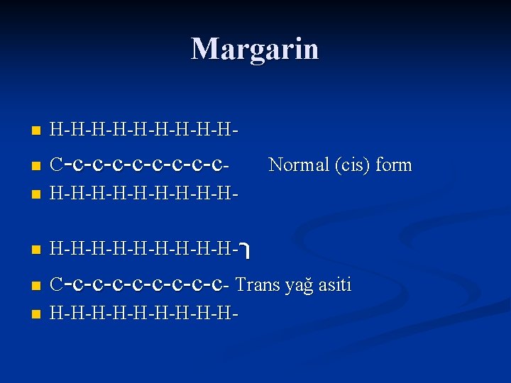 Margarin n H-H-H-H-H- n C-c-c-c-c. H-H-H-H-H- n H-H-H-H-H- ך n n n Normal (cis)