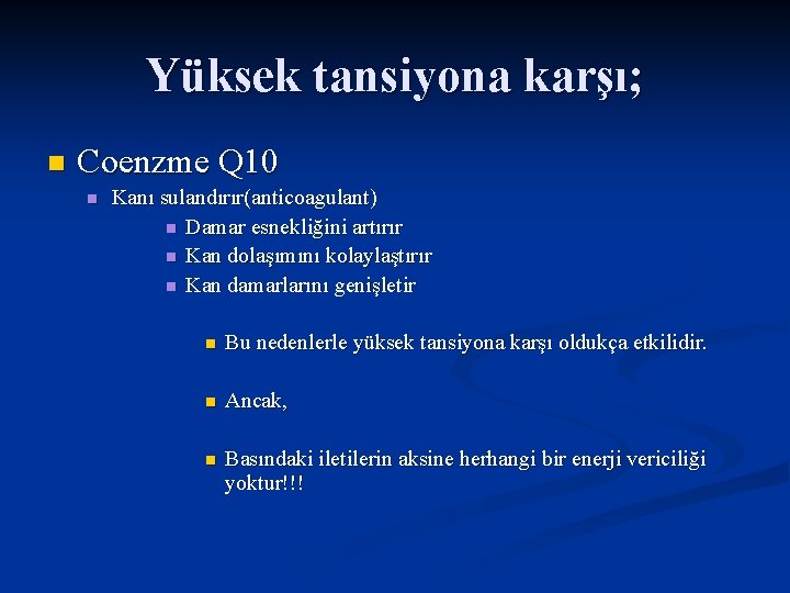 Yüksek tansiyona karşı; n Coenzme Q 10 n Kanı sulandırır(anticoagulant) n Damar esnekliğini artırır