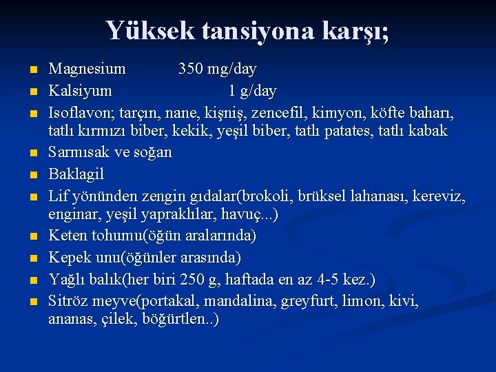 Yüksek tansiyona karşı; n n n n n Magnesium 350 mg/day Kalsiyum 1 g/day