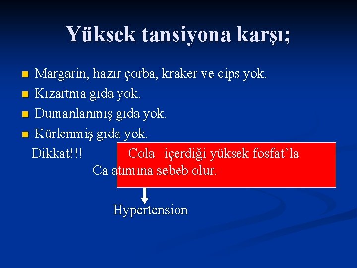 Yüksek tansiyona karşı; Margarin, hazır çorba, kraker ve cips yok. n Kızartma gıda yok.