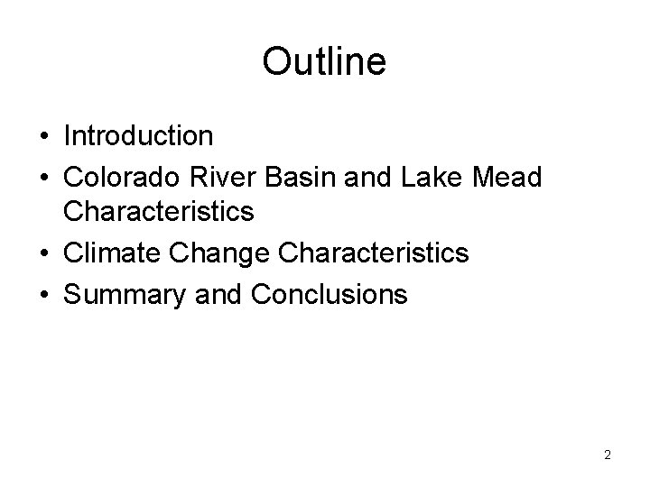 Outline • Introduction • Colorado River Basin and Lake Mead Characteristics • Climate Change Outline • Introduction • Colorado River Basin and Lake Mead Characteristics • Climate Change