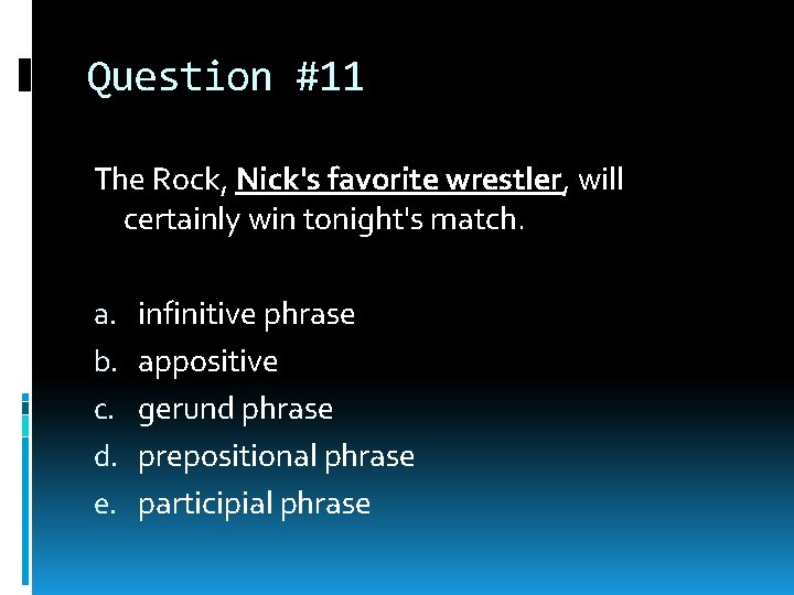 Question #11 The Rock, Nick's favorite wrestler, will certainly win tonight's match. a. b. Question #11 The Rock, Nick's favorite wrestler, will certainly win tonight's match. a. b.