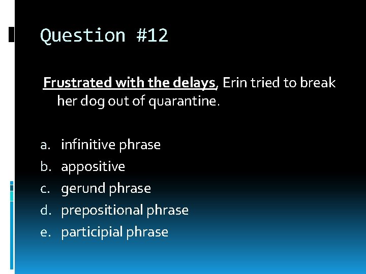 Question #12 Frustrated with the delays, Erin tried to break her dog out of Question #12 Frustrated with the delays, Erin tried to break her dog out of