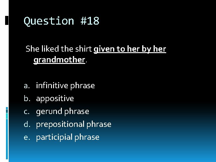 Question #18 She liked the shirt given to her by her grandmother. a. b. Question #18 She liked the shirt given to her by her grandmother. a. b.