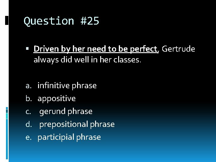Question #25 Driven by her need to be perfect, Gertrude always did well in Question #25 Driven by her need to be perfect, Gertrude always did well in