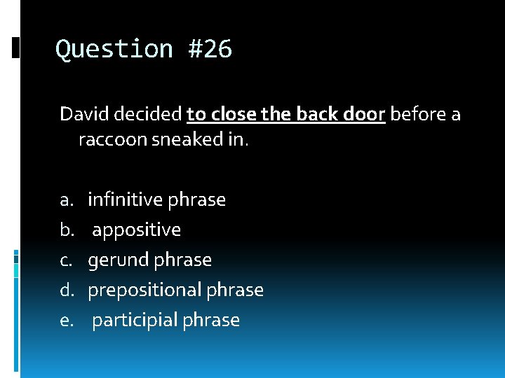 Question #26 David decided to close the back door before a raccoon sneaked in. Question #26 David decided to close the back door before a raccoon sneaked in.