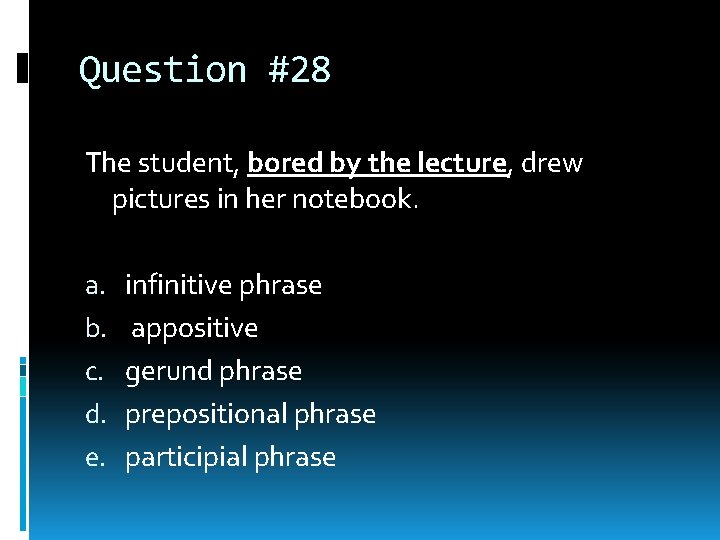 Question #28 The student, bored by the lecture, drew pictures in her notebook. a. Question #28 The student, bored by the lecture, drew pictures in her notebook. a.
