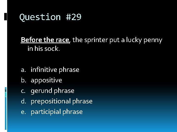 Question #29 Before the race, the sprinter put a lucky penny in his sock. Question #29 Before the race, the sprinter put a lucky penny in his sock.