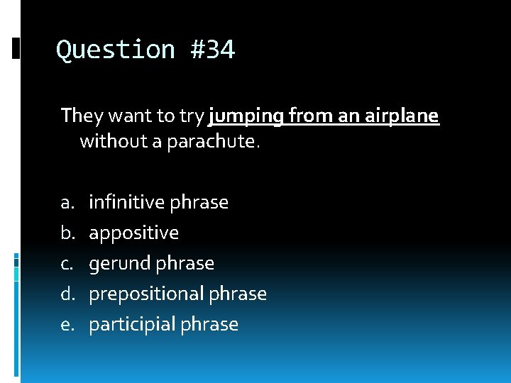 Question #34 They want to try jumping from an airplane without a parachute. a. Question #34 They want to try jumping from an airplane without a parachute. a.