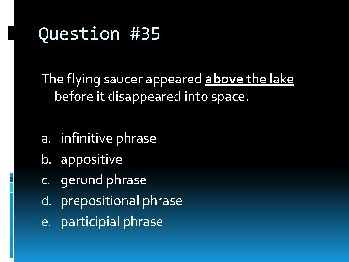 Question #35 The flying saucer appeared above the lake before it disappeared into space. Question #35 The flying saucer appeared above the lake before it disappeared into space.