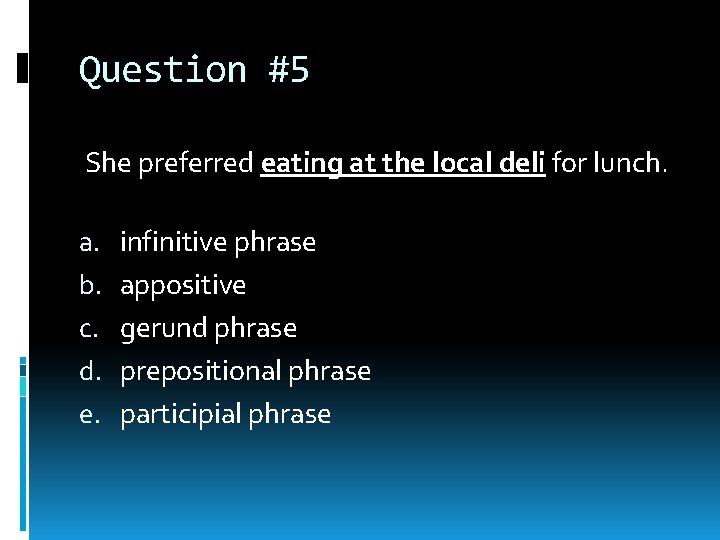 Question #5 She preferred eating at the local deli for lunch. a. b. c. Question #5 She preferred eating at the local deli for lunch. a. b. c.