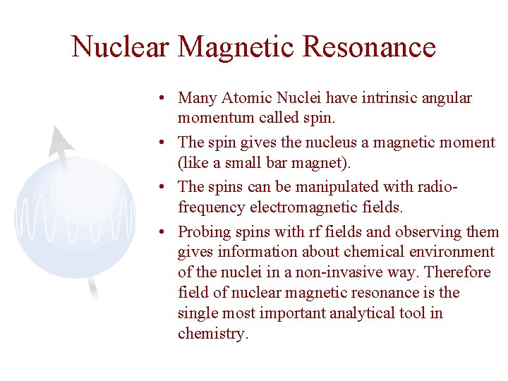 Nuclear Magnetic Resonance • Many Atomic Nuclei have intrinsic angular momentum called spin. •