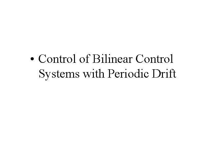  • Control of Bilinear Control Systems with Periodic Drift 