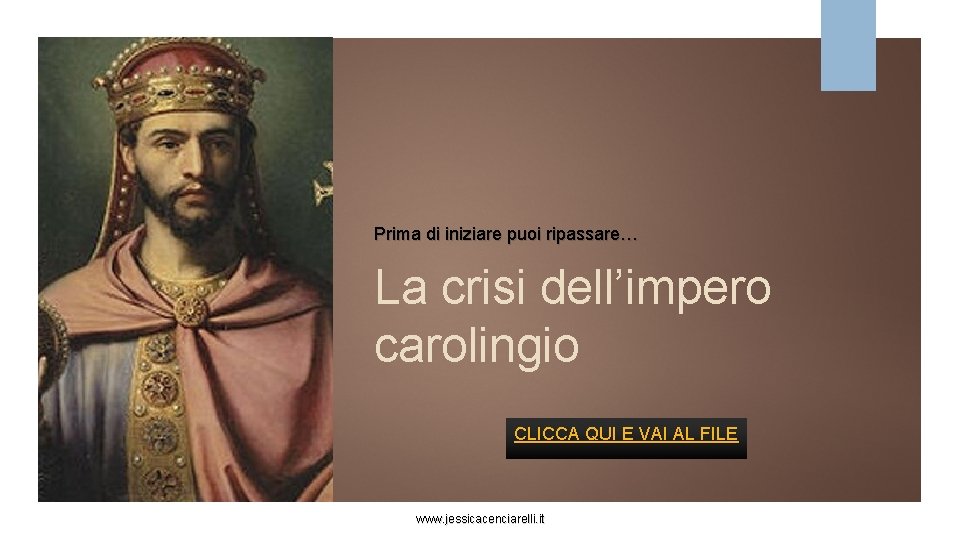 Prima di iniziare puoi ripassare… La crisi dell’impero carolingio CLICCA QUI E VAI AL