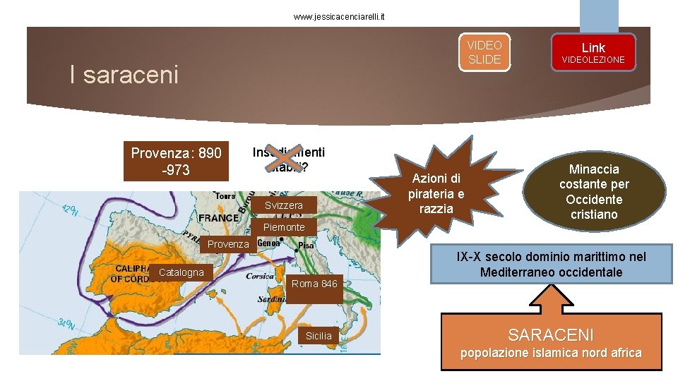 www. jessicacenciarelli. it VIDEO SLIDE I saraceni Provenza: 890 -973 Insediamenti stabili? Svizzera Azioni