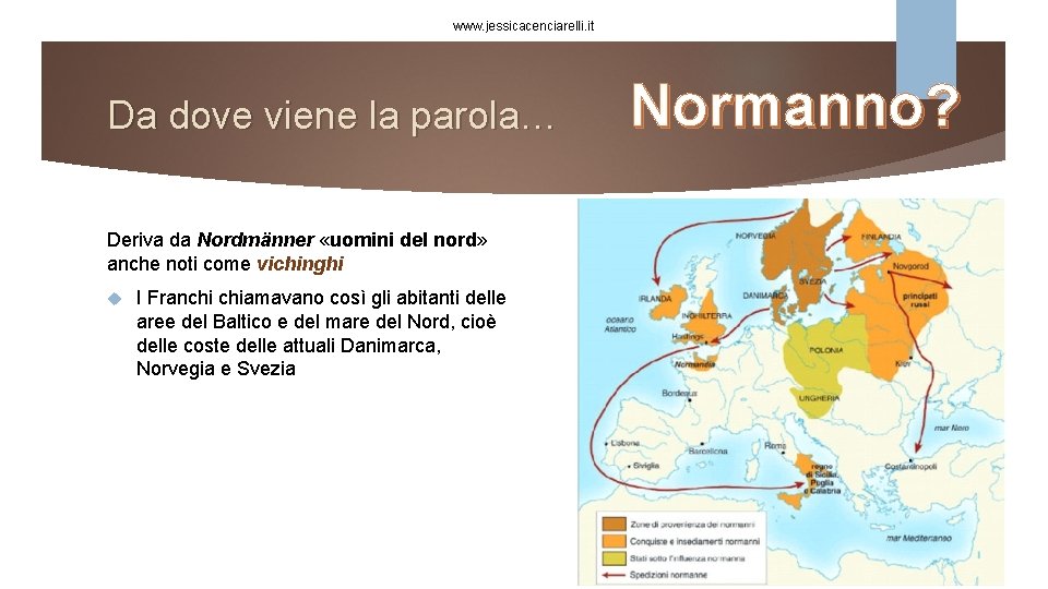 www. jessicacenciarelli. it Da dove viene la parola… Deriva da Nordmänner «uomini del nord»