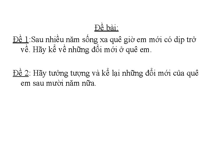 Đề bài: Đề 1: Sau nhiều năm sống xa quê giờ em mới có