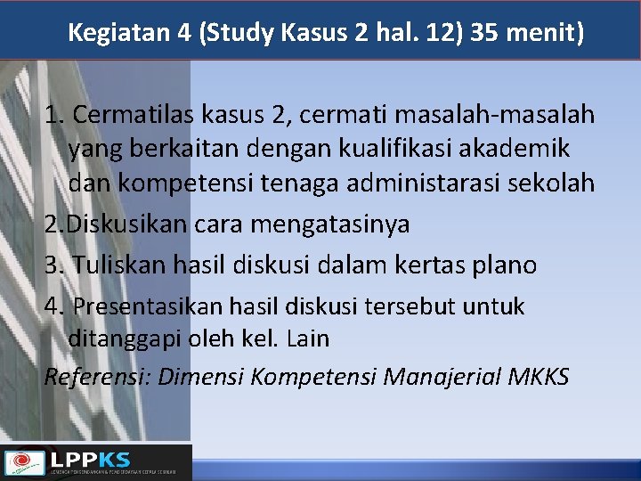 Kegiatan 4 (Study Kasus 2 hal. 12) 35 menit) 1. Cermatilas kasus 2, cermati