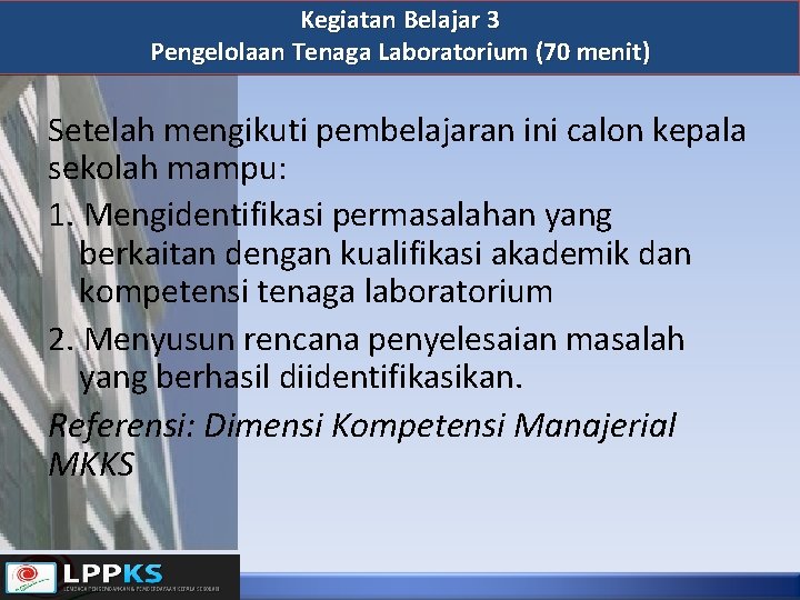 Kegiatan Belajar 3 Pengelolaan Tenaga Laboratorium (70 menit) Setelah mengikuti pembelajaran ini calon kepala