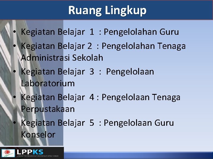 Ruang Lingkup • Kegiatan Belajar 1 : Pengelolahan Guru • Kegiatan Belajar 2 :