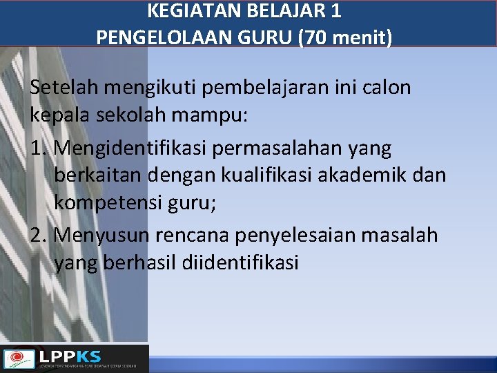 KEGIATAN BELAJAR 1 PENGELOLAAN GURU (70 menit) Setelah mengikuti pembelajaran ini calon kepala sekolah