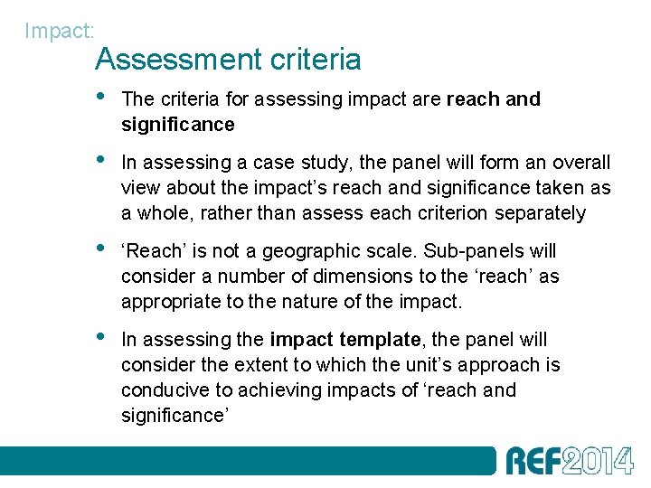 Impact: Assessment criteria • The criteria for assessing impact are reach and significance •