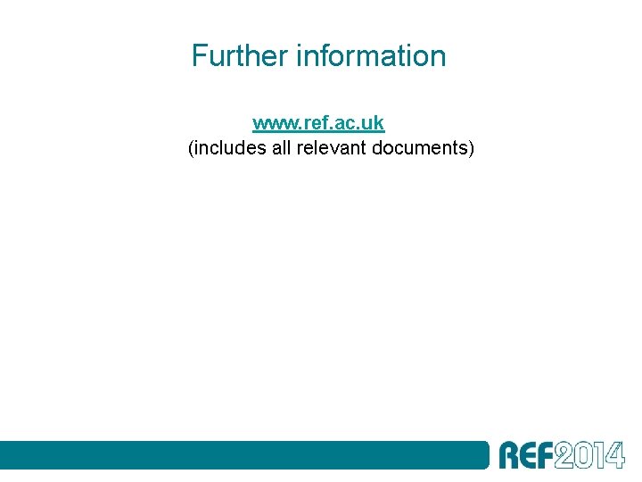 Further information www. ref. ac. uk (includes all relevant documents) 