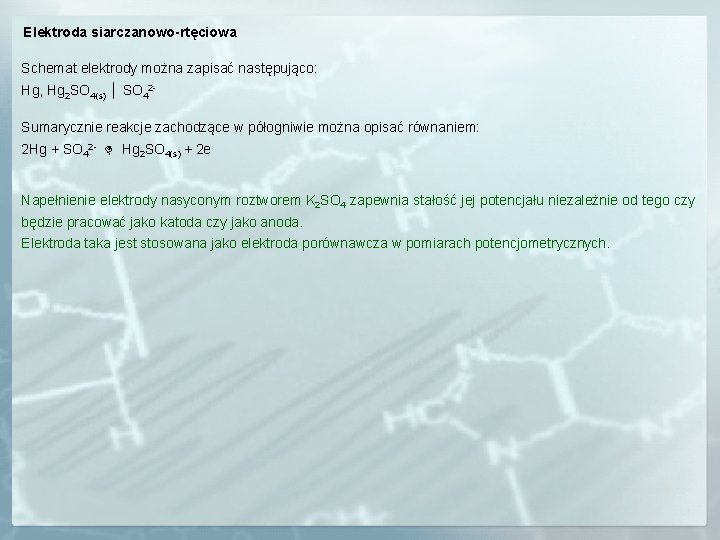 Elektroda siarczanowo-rtęciowa Schemat elektrody można zapisać następująco: Hg, Hg 2 SO 4(s) │ SO