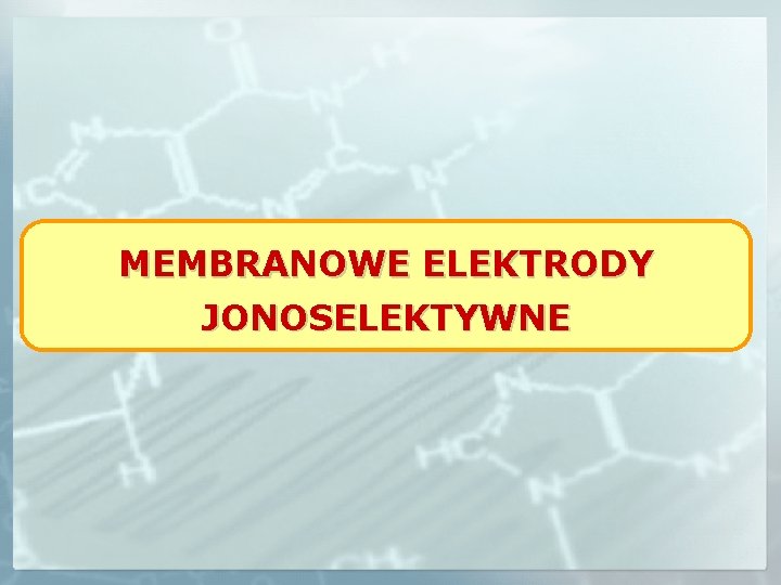 MEMBRANOWE ELEKTRODY JONOSELEKTYWNE 