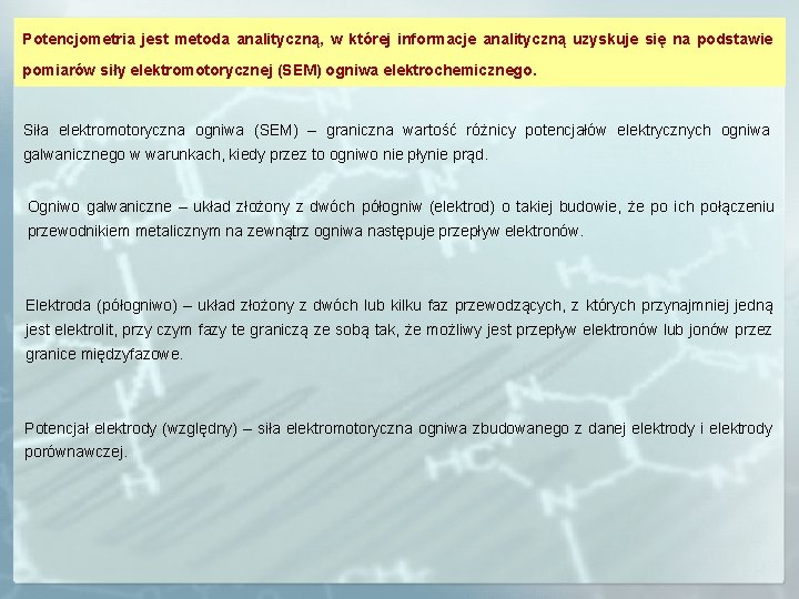 Potencjometria jest metoda analityczną, w której informacje analityczną uzyskuje się na podstawie pomiarów siły