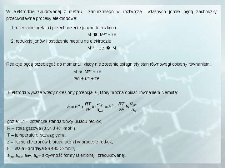 W elektrodzie zbudowanej z metalu zanurzonego w roztworze własnych jonów będą zachodziły przeciwstawne procesy